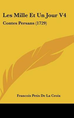 Les Mille Et Un Jour V4: Contes Persans (1729) by Francois Petis De La Croix image