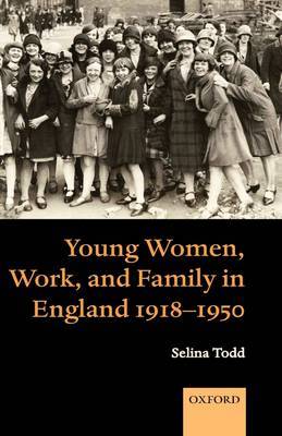 Young Women, Work, and Family in England 1918-1950 by Selina Todd image