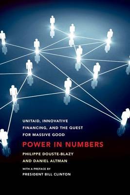 Power in Numbers: UNITAID, Innovative Financing, and the Quest for Massive Good by Philippe Douste-Blazy image