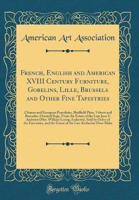 French, English and American XVIII Century Furniture, Gobelins, Lille, Brussels and Other Fine Tapestries by American Art Association image
