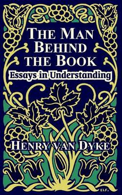 The Man Behind the Book: Essays in Understanding by Henry Van Dyke image