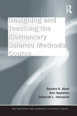 Designing and Teaching the Elementary Science Methods Course by Sandra K Abell image
