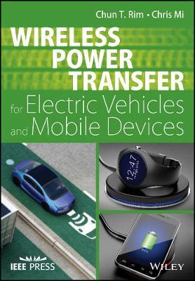 Wireless Power Transfer for Electric Vehicles and Mobile Devices by Chun T Rim image