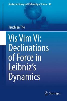 Vis Vim Vi: Declinations of Force in Leibniz’s Dynamics on Hardback by Tzuchien Tho