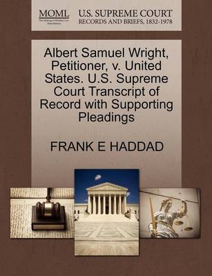 Albert Samuel Wright, Petitioner, V. United States. U.S. Supreme Court Transcript of Record with Supporting Pleadings by Frank E Haddad