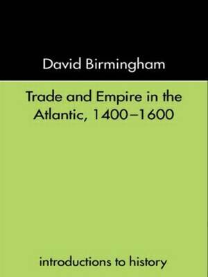 Trade and Empire in the Atlantic 1400-1600 by David Birmingham image