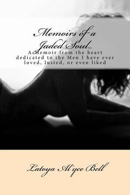 Memoirs of a Jaded Soul..: Letters from My Heart to the Men That I Have Loved by Miss Latoya Bell image