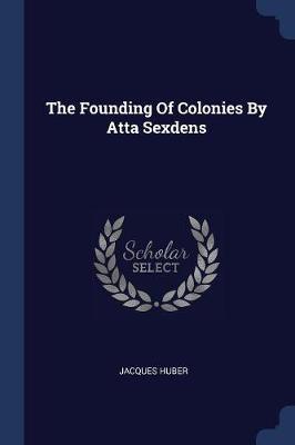 The Founding of Colonies by Atta Sexdens by Jacques Huber image