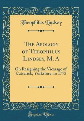 The Apology of Theophilus Lindsey, M. a by Theophilus Lindsey image