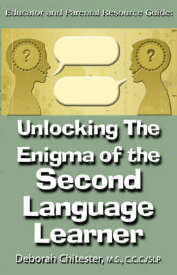 Unlocking the Enigma of the Second Language Learner on Paperback by Deborah Chitester