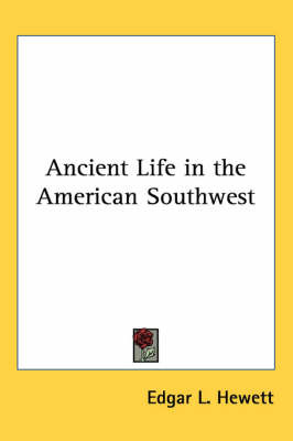 Ancient Life in the American Southwest by Edgar L. Hewett image