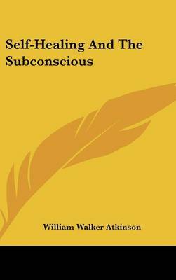 Self-Healing And The Subconscious on Hardback by William Walker Atkinson