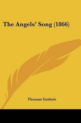 The Angels' Song (1866) on Paperback by Thomas Guthrie