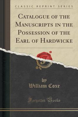Catalogue of the Manuscripts in the Possession of the Earl of Hardwicke (Classic Reprint) by William Coxe image