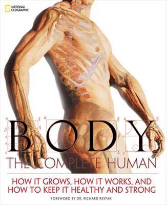 Body: The Complete Human: How it Grows, How it Works, and How to Keep it Healthy and Strong by National Geographic