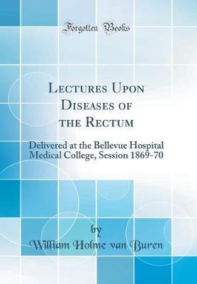 Lectures Upon Diseases of the Rectum by William Holme Van Buren image