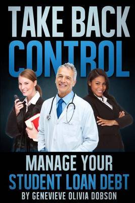 Take Back Control: Manage Your Student Loan Debt by Genevieve Olivia Dobson image
