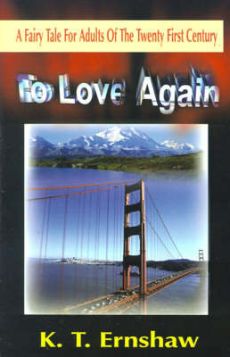 To Love Again: A Fairy Tale for Adults of the Twenty First Century on Paperback by K T Ernshaw