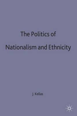 The Politics of Nationalism and Ethnicity by James G. Kellas