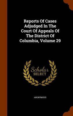 Reports of Cases Adjudged in the Court of Appeals of the District of Columbia, Volume 29 image