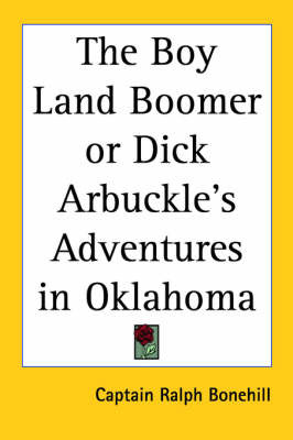 The Boy Land Boomer or Dick Arbuckle's Adventures in Oklahoma on Paperback by Captain Ralph Bonehill