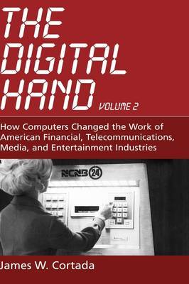 The Digital Hand: How Computers Changed the Work of American Financial, Telecommunications, Media, and Entertainment Industries by James W Cortada image