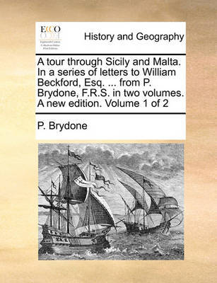 A Tour Through Sicily and Malta. in a Series of Letters to William Beckford, Esq. ... from P. Brydone, F.R.S. in Two Volumes. a New Edition. Volume 1 of 2 by P Brydone image