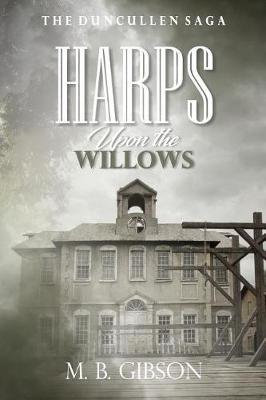 Harps Upon the Willows by M B Gibson