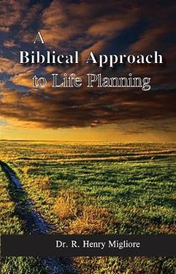 Biblical Approach to Life Planning by Dr R Henry Migliore image