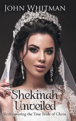 Shekinah Unveiled on Hardback by John Whitman