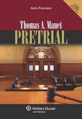 Pretrial, Seventh Edition by Thomas A Mauet