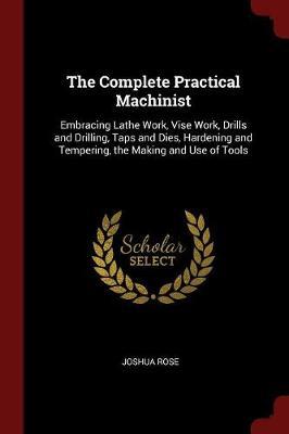 The Complete Practical Machinist by Joshua Rose image