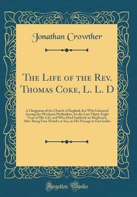 The Life of the REV. Thomas Coke, L. L. D by Jonathan Crowther image