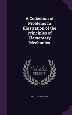 A Collection of Problems in Illustration of the Principles of Elementary Mechanics by William Walton image