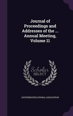 Journal of Proceedings and Addresses of the ... Annual Meeting, Volume 11 on Hardback