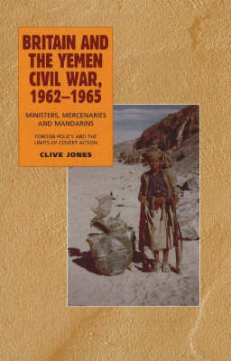 Britain and the Yemen Civil War, 1962-1965 by Clive Jones image