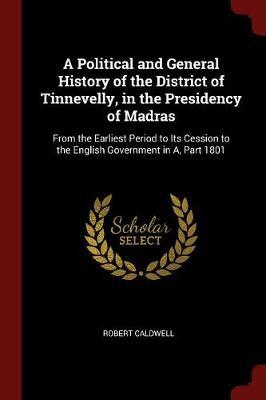 A Political and General History of the District of Tinnevelly, in the Presidency of Madras by Robert Caldwell image