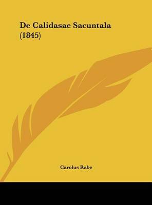 de Calidasae Sacuntala (1845) on Hardback by Carolus Rabe