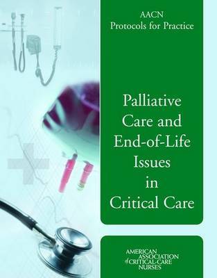 AACN Protocols for Practice: Palliative Care and End-of-Life Issues in Critical Care by Justine Medina image