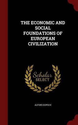 The Economic and Social Foundations of European Civilization by Alfons Dopsch image