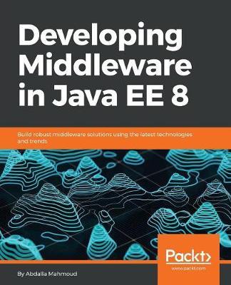 Developing Middleware in Java EE 8 by Abdalla Mahmoud image
