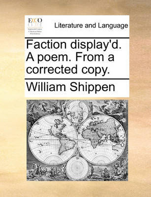 Faction Display'd. a Poem. from a Corrected Copy by William Shippen image