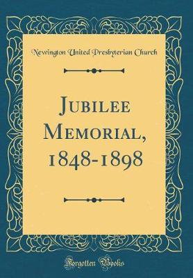 Jubilee Memorial, 1848-1898 (Classic Reprint) by Newington United Presbyterian Church image