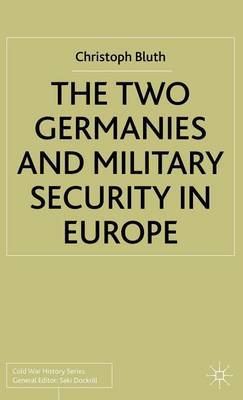 The Two Germanies and Military Security in Europe on Hardback by C. Bluth