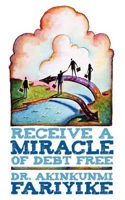 Receive A Miracle of Debt Free by DR. AKINKUNMI FARIYIKE