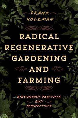 Radical Regenerative Gardening and Farming by Frank Holzman image