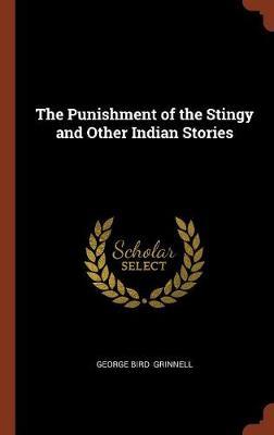 The Punishment of the Stingy and Other Indian Stories on Hardback by George Bird Grinnell