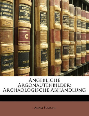 Angebliche Argonautenbilder: Archologische Abhandlung by Adam Flasch image