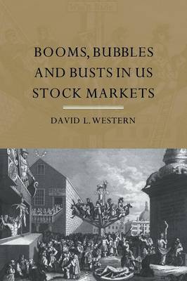 Booms, Bubbles and Bust in the US Stock Market by David Western