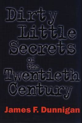 Dirty Little Secrets of the Twentieth Century by James F. Dunnigan